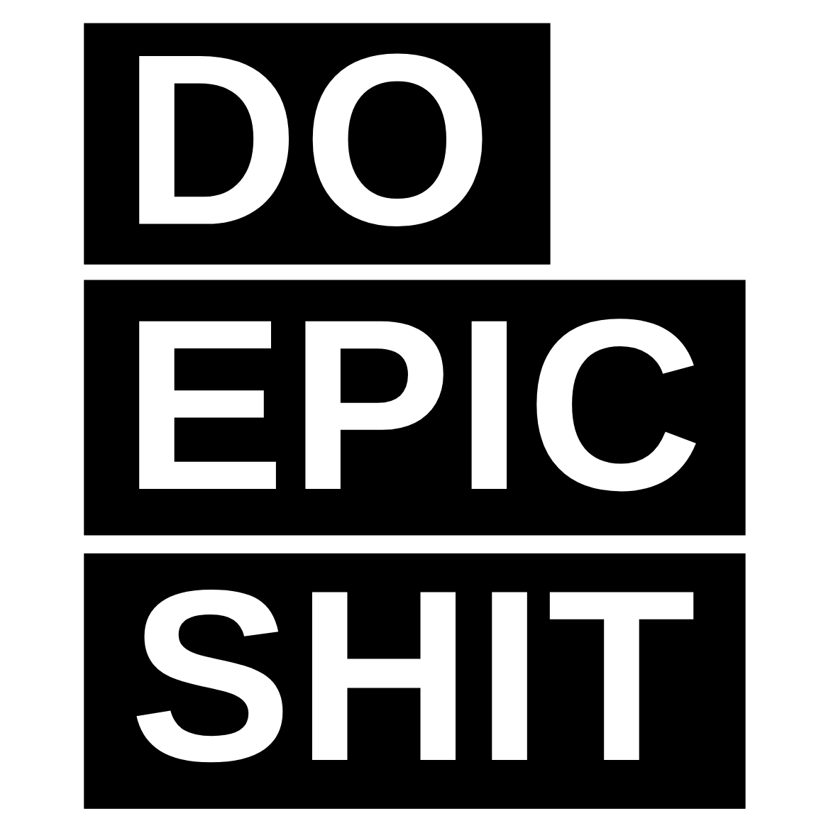 DO EPIC SHIT